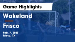 Wakeland  vs Frisco  Game Highlights - Feb. 7, 2023