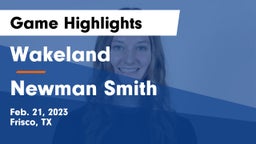 Wakeland  vs Newman Smith  Game Highlights - Feb. 21, 2023