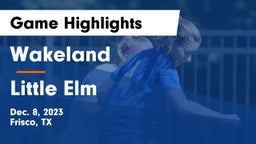 Wakeland  vs Little Elm  Game Highlights - Dec. 8, 2023