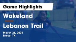 Wakeland  vs Lebanon Trail  Game Highlights - March 26, 2024