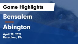 Bensalem  vs Abington  Game Highlights - April 20, 2021