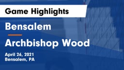 Bensalem  vs Archbishop Wood  Game Highlights - April 26, 2021