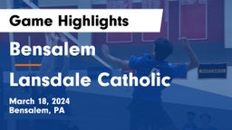 Bensalem  vs Lansdale Catholic Game Highlights - March 18, 2024