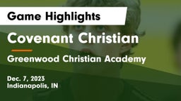 Covenant Christian  vs Greenwood Christian Academy  Game Highlights - Dec. 7, 2023