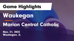 Waukegan  vs Marian Central Catholic  Game Highlights - Nov. 21, 2023