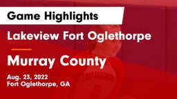 Lakeview Fort Oglethorpe  vs Murray County  Game Highlights - Aug. 23, 2022
