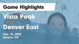 Vista Peak  vs Denver East  Game Highlights - Feb. 16, 2023