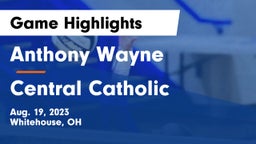 Anthony Wayne  vs Central Catholic  Game Highlights - Aug. 19, 2023