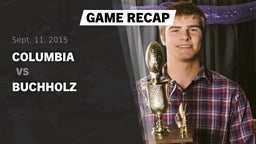 Recap: Columbia  vs. Buchholz  2015