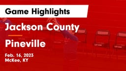 Jackson County  vs Pineville  Game Highlights - Feb. 16, 2023