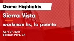 Sierra Vista  vs workman hs, la puente Game Highlights - April 27, 2021