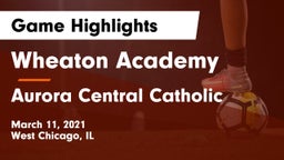 Wheaton Academy  vs Aurora Central Catholic Game Highlights - March 11, 2021