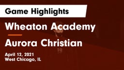Wheaton Academy  vs Aurora Christian  Game Highlights - April 12, 2021