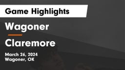 Wagoner  vs Claremore  Game Highlights - March 26, 2024