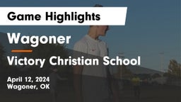 Wagoner  vs Victory Christian School Game Highlights - April 12, 2024