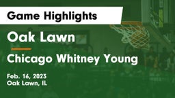 Oak Lawn  vs Chicago Whitney Young Game Highlights - Feb. 16, 2023