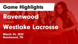 Ravenwood  vs Westlake Lacrosse Game Highlights - March 24, 2024