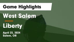 West Salem  vs Liberty  Game Highlights - April 23, 2024