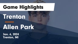 Trenton  vs Allen Park  Game Highlights - Jan. 6, 2024