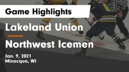 Lakeland Union  vs Northwest Icemen Game Highlights - Jan. 9, 2021