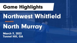 Northwest Whitfield  vs North Murray Game Highlights - March 9, 2022