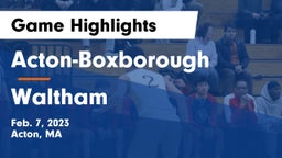 Acton-Boxborough  vs Waltham  Game Highlights - Feb. 7, 2023