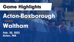 Acton-Boxborough  vs Waltham  Game Highlights - Feb. 20, 2023