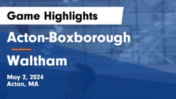 Acton-Boxborough  vs Waltham  Game Highlights - May 2, 2024