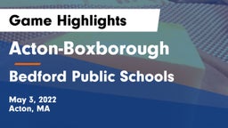 Acton-Boxborough  vs Bedford Public Schools Game Highlights - May 3, 2022