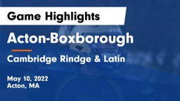 Acton-Boxborough  vs Cambridge Rindge & Latin  Game Highlights - May 10, 2022
