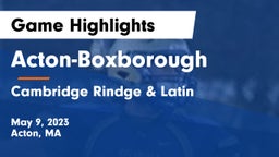 Acton-Boxborough  vs Cambridge Rindge & Latin  Game Highlights - May 9, 2023