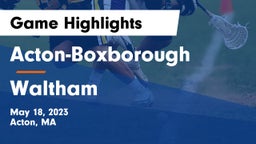 Acton-Boxborough  vs Waltham  Game Highlights - May 18, 2023
