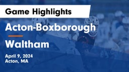 Acton-Boxborough  vs Waltham  Game Highlights - April 9, 2024