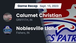 Recap: Calumet Christian  vs. Noblesville Lions 2023