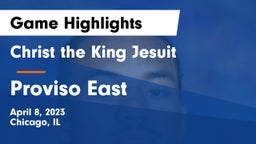 Christ the King Jesuit vs Proviso East  Game Highlights - April 8, 2023