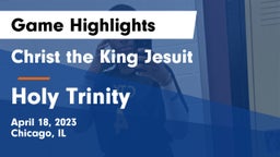 Christ the King Jesuit vs Holy Trinity  Game Highlights - April 18, 2023