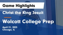 Christ the King Jesuit vs Wolcott College Prep Game Highlights - April 21, 2023