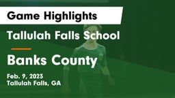 Tallulah Falls School vs Banks County Game Highlights - Feb. 9, 2023