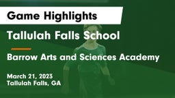 Tallulah Falls School vs Barrow Arts and Sciences Academy Game Highlights - March 21, 2023