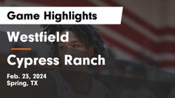 Westfield  vs Cypress Ranch  Game Highlights - Feb. 23, 2024