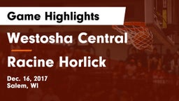 Westosha Central  vs Racine Horlick Game Highlights - Dec. 16, 2017