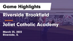 Riverside Brookfield  vs Joliet Catholic Academy  Game Highlights - March 25, 2022
