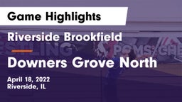 Riverside Brookfield  vs Downers Grove North Game Highlights - April 18, 2022