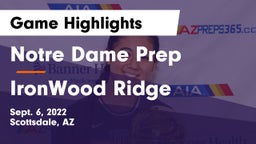 Notre Dame Prep  vs IronWood Ridge Game Highlights - Sept. 6, 2022