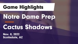 Notre Dame Prep  vs Cactus Shadows  Game Highlights - Nov. 8, 2022