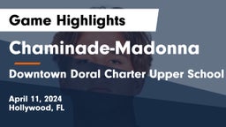 Chaminade-Madonna  vs  Downtown Doral Charter Upper School Game Highlights - April 11, 2024