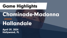 Chaminade-Madonna  vs Hallandale Game Highlights - April 29, 2024