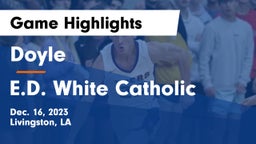 Doyle  vs E.D. White Catholic  Game Highlights - Dec. 16, 2023