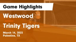 Westwood  vs Trinity Tigers Game Highlights - March 14, 2023