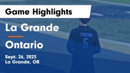 La Grande  vs Ontario  Game Highlights - Sept. 26, 2023